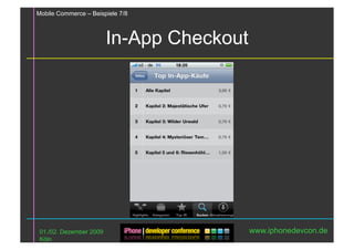 Mobile Commerce – Beispiele 7/8



                         In-App Checkout




 01./02. Dezember 2009                     www.iphonedevcon.de
 Köln
 