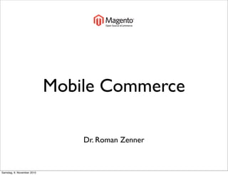 Mobile Commerce
Dr. Roman Zenner
Samstag, 6. November 2010
 