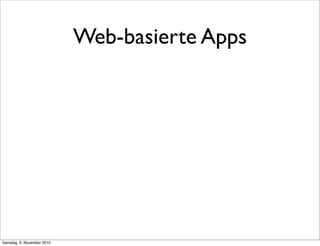 Web-basierte Apps
Samstag, 6. November 2010
 