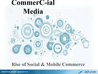 CommerC-ial
Media
Rise of Social & Mobile Commerce
 