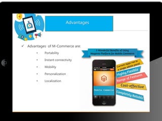  Advantages of M-Commerce are:
• Portability
• Instant connectivity
• Mobility
• Personalization
• Localization
Friday, July 22, 2016 GVPCE(A) 15
Advantages
 