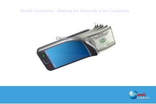 Mobile Commerce - Meeting the Demands of the Customers
 