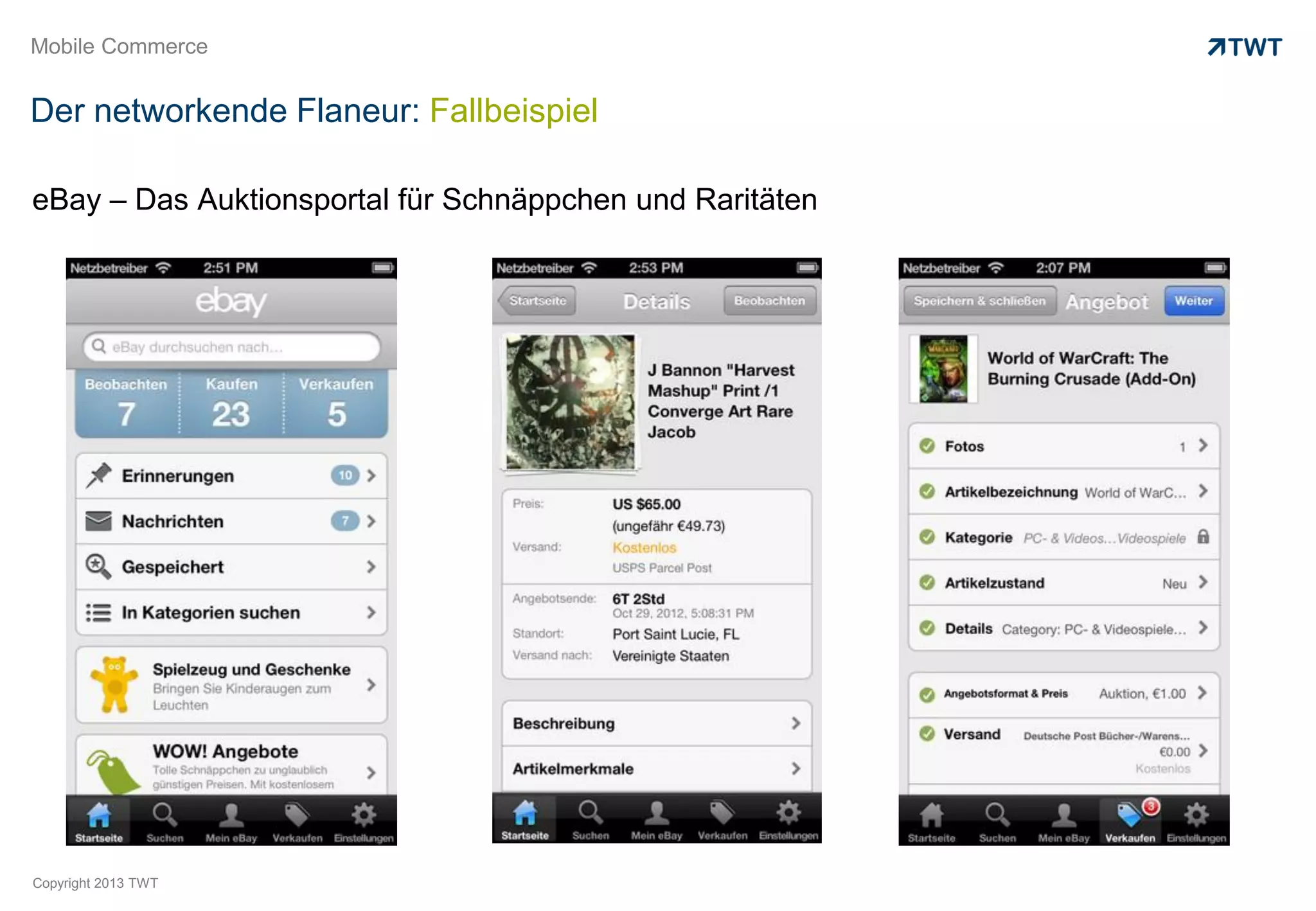 Mobile Commerce


Der networkende Flaneur: Fallbeispiel

eBay – Das Auktionsportal für Schnäppchen und Raritäten




Copyright 2013 TWT
 