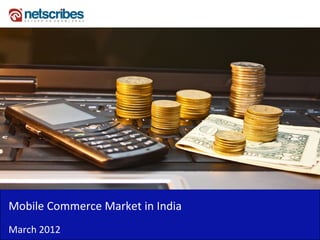 Mobile Commerce Market in India
March 2012
 