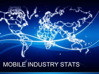 MOBILE INDUSTRY STATS

 
