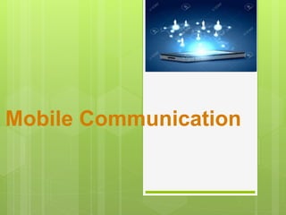 Mobile Communication
 