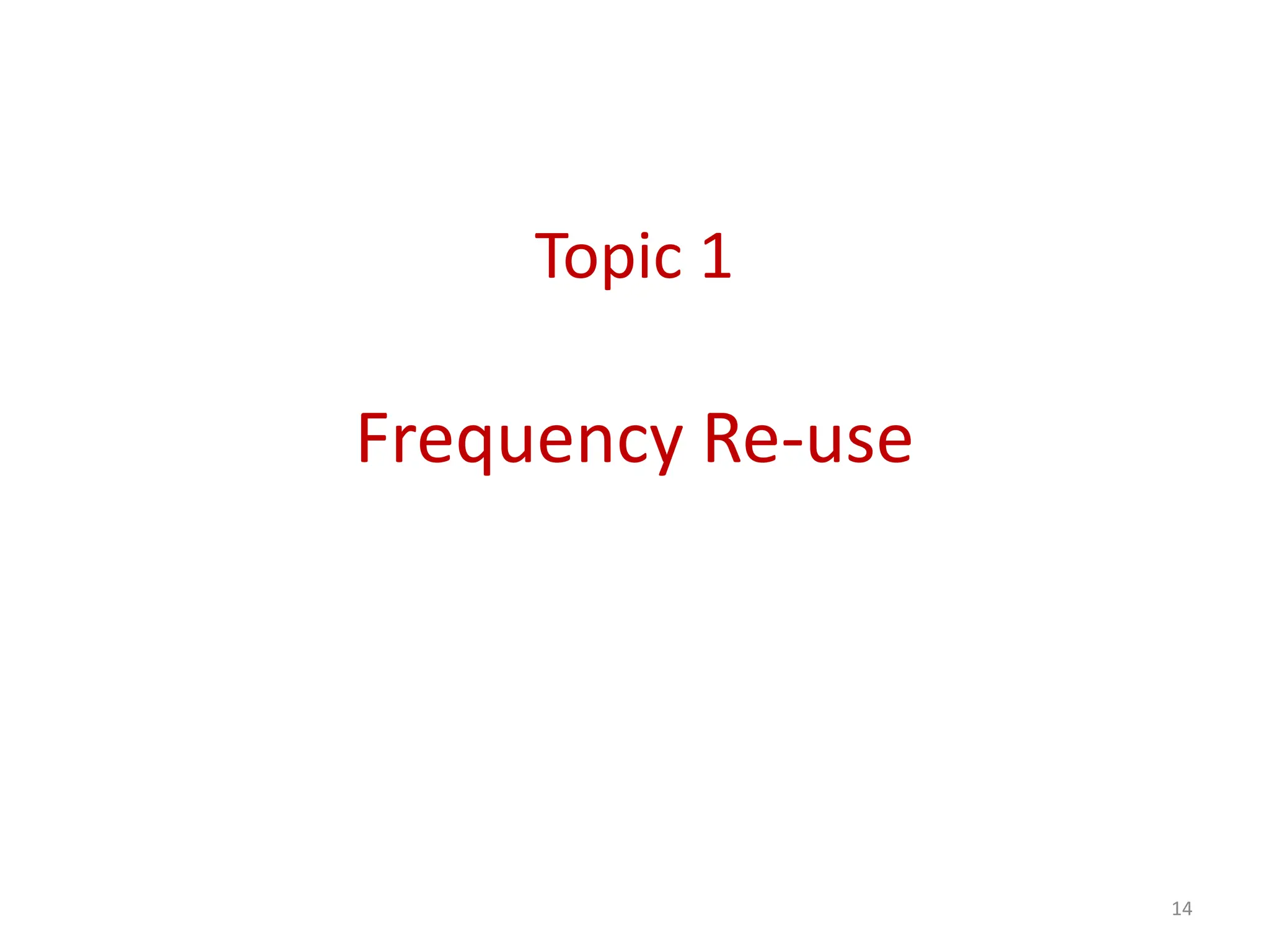 Topic 1
Frequency Re-use
14
 