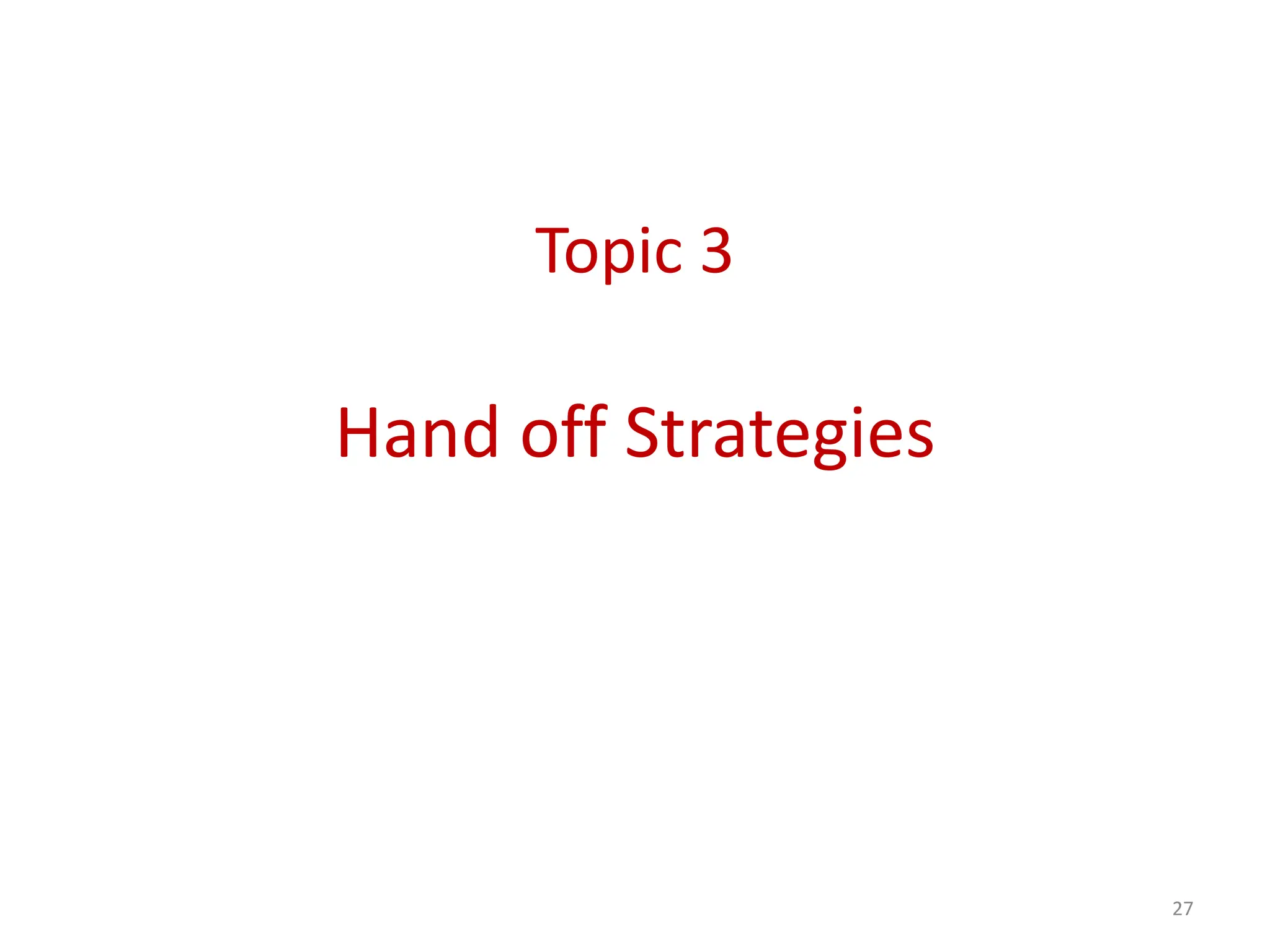 Topic 3
Hand off Strategies
27
 