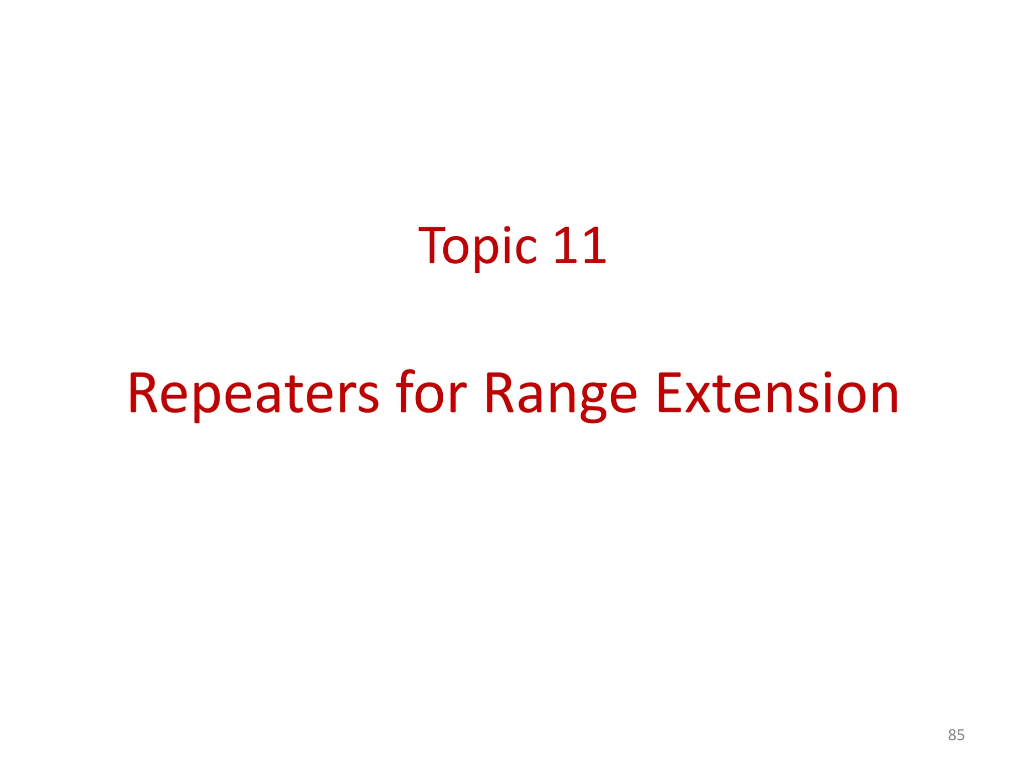 Topic 11
Repeaters for Range Extension
85
 
