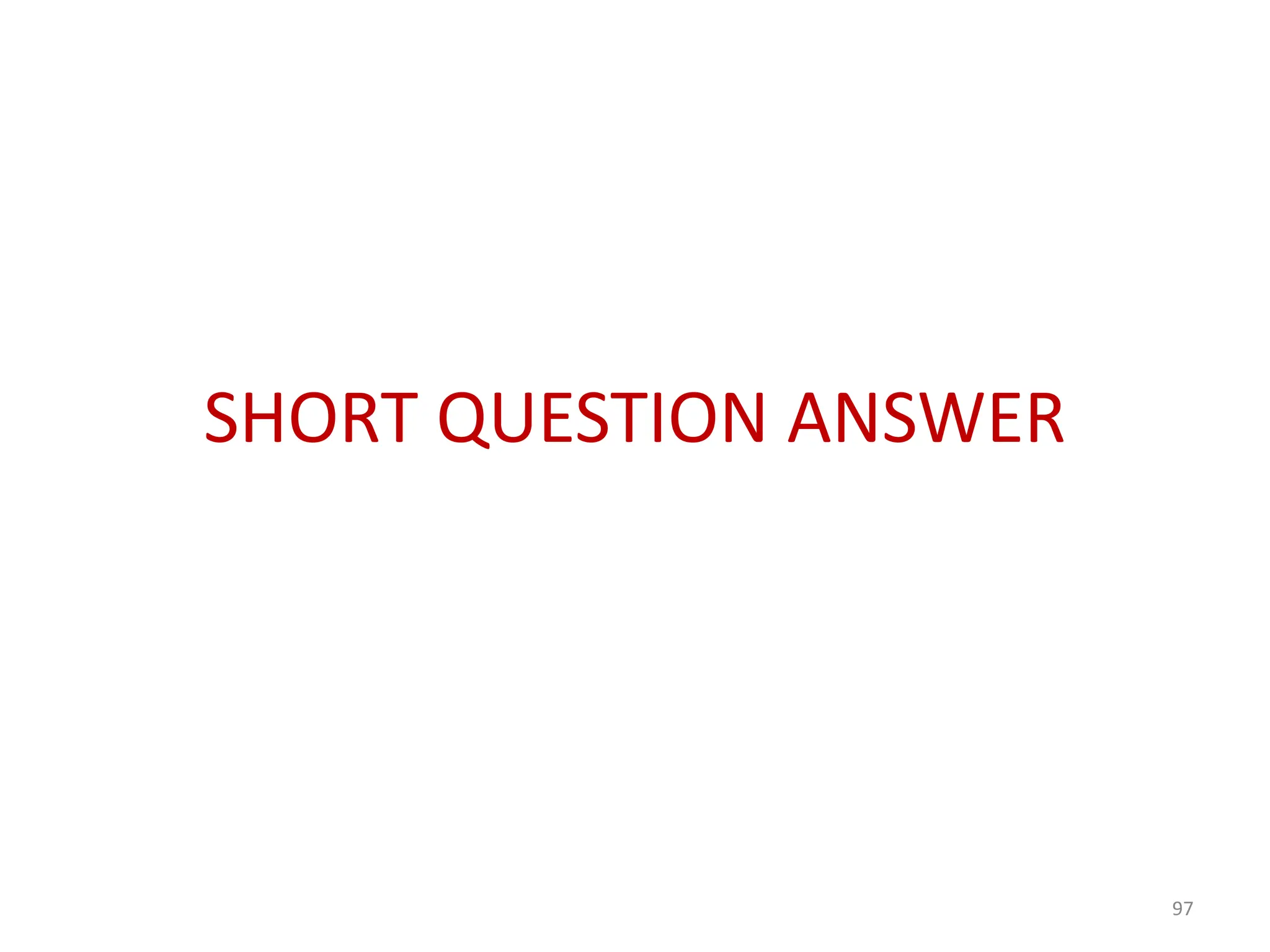 SHORT QUESTION ANSWER
97
 