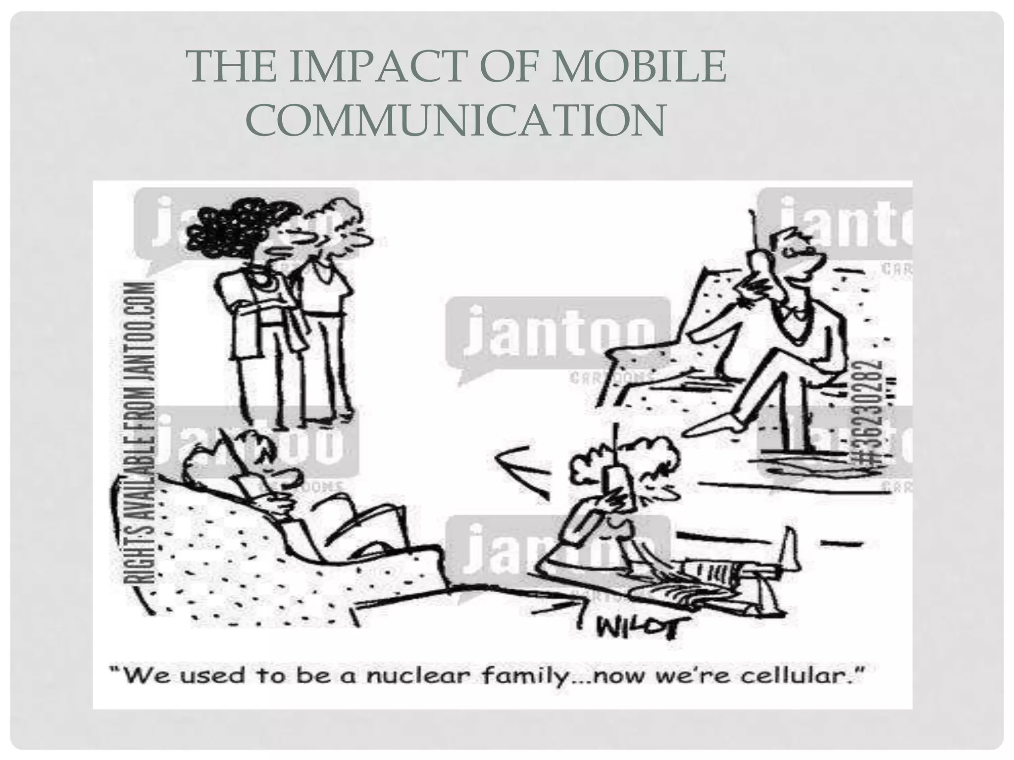 THE IMPACT OF MOBILE
COMMUNICATION
 