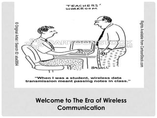 Welcome to The Era of Wireless
Communication
 