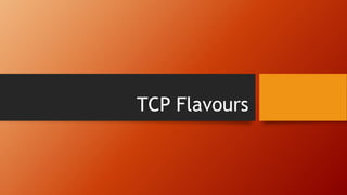 TCP Flavours
 