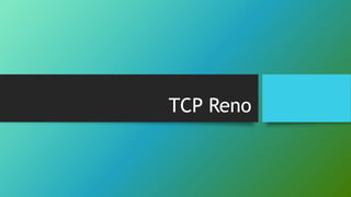 TCP Reno
 