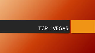TCP : VEGAS
 