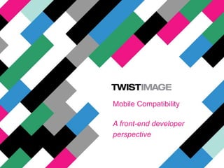 Mobile Compatibility A front-end developer perspective 