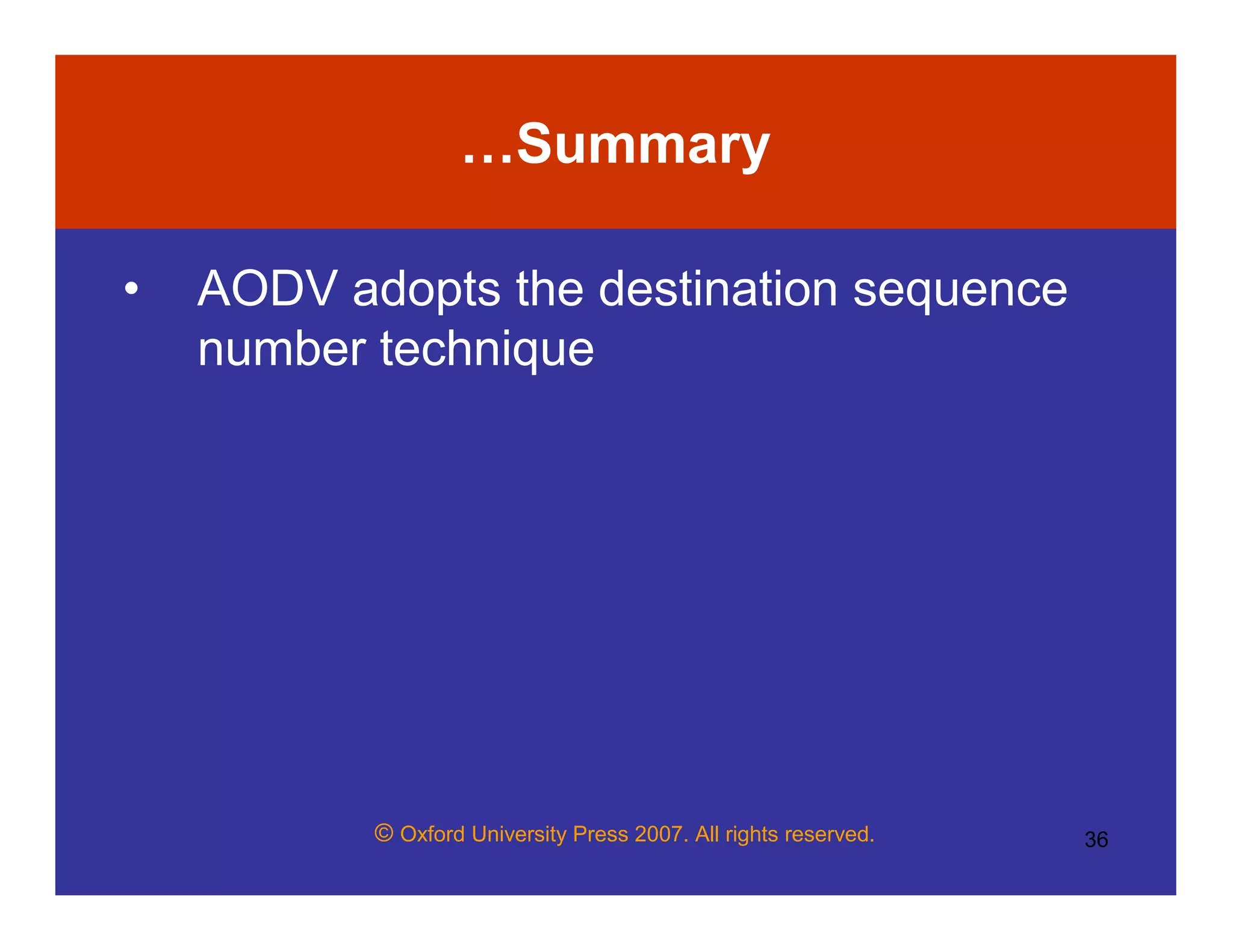 © Oxford University Press 2007. All rights reserved. 36
…Summary
• AODV adopts the destination sequence
number technique
 