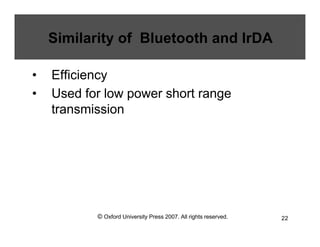 © Oxford University Press 2007. All rights reserved. 22
Similarity of Bluetooth and IrDA
• Efficiency
• Used for low power short range
transmission
 