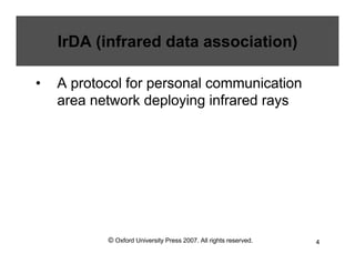 © Oxford University Press 2007. All rights reserved. 4
IrDA (infrared data association)
• A protocol for personal communication
area network deploying infrared rays
 