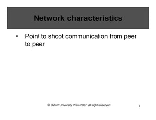 © Oxford University Press 2007. All rights reserved. 7
Network characteristics
• Point to shoot communication from peer
to peer
 