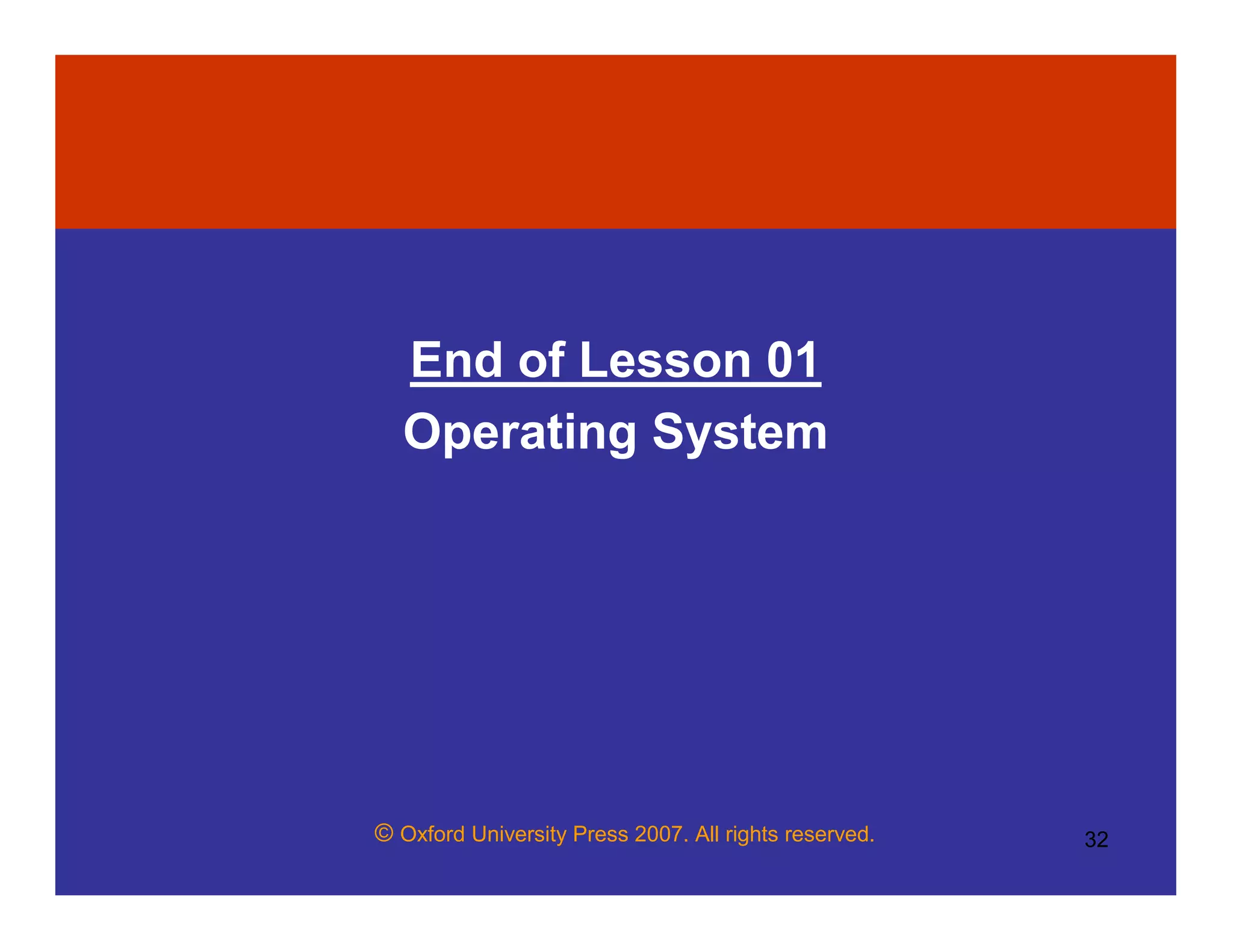 © Oxford University Press 2007. All rights reserved. 32
End of Lesson 01
Operating System
 