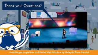 #mobileappcompetition at @SimilarWeb Webinar by @aleyda from @orainti
Thank you! Questions?
 