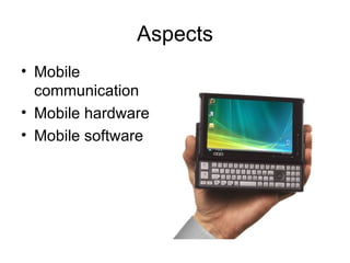 Aspects Mobile communication Mobile hardware  Mobile software 