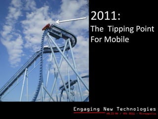 2011: <br />The  Tipping Point<br />For Mobile<br />
