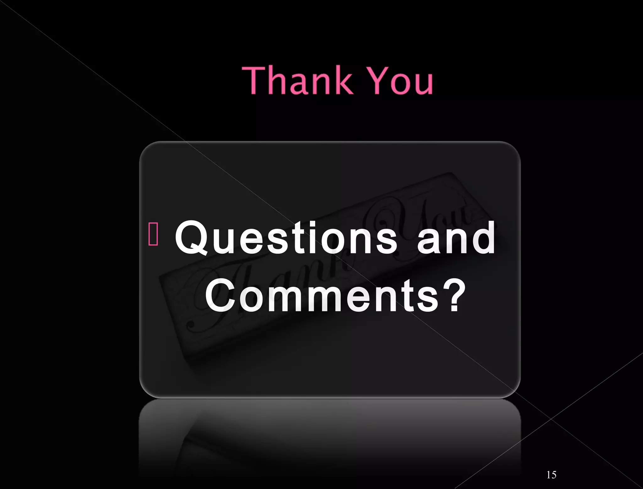    Questions and
     Comments?


                    15
 