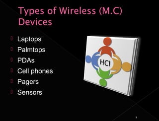    Laptops
   Palmtops
   PDAs
   Cell phones
   Pagers
   Sensors


                  8
 