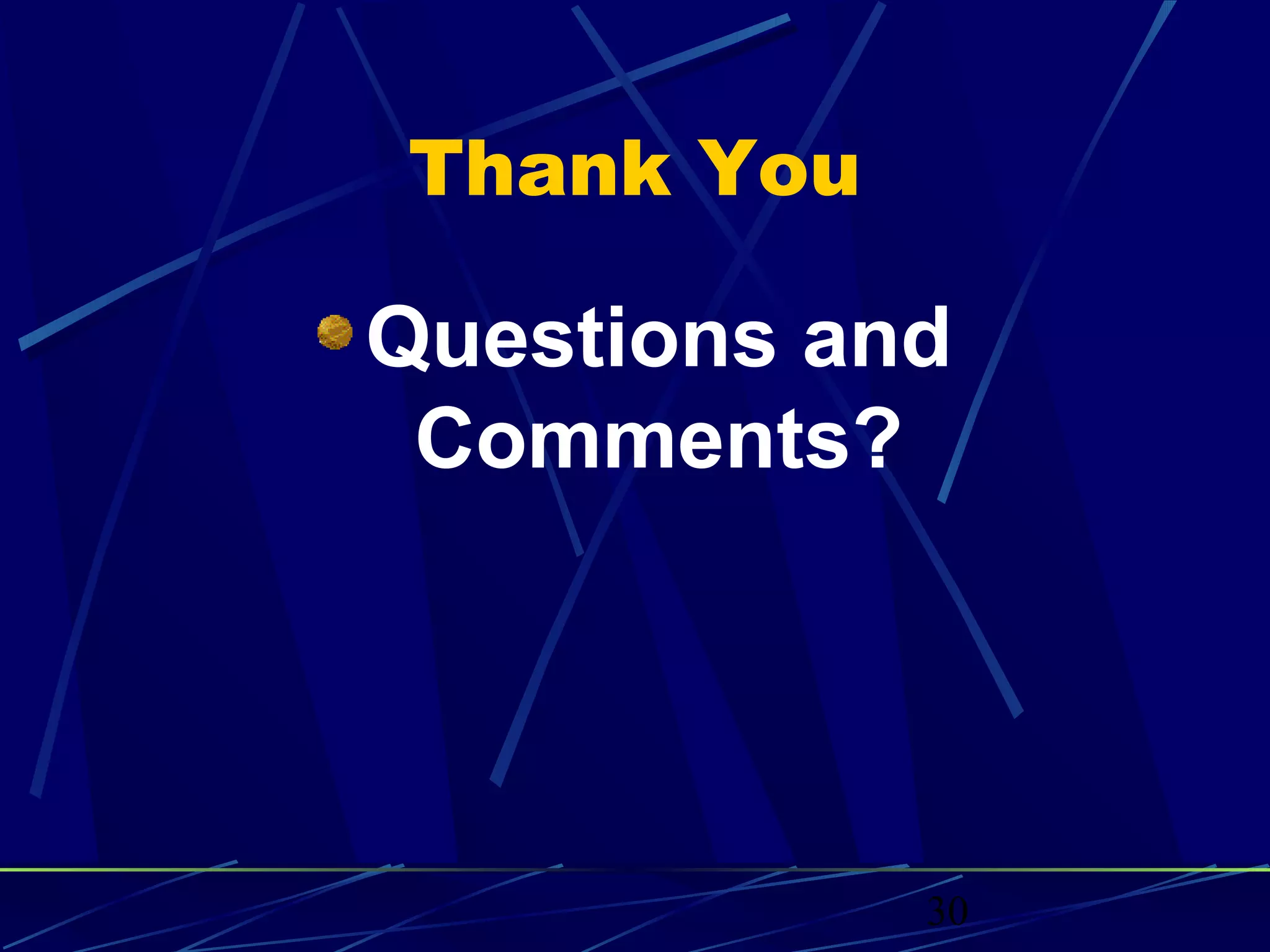 Thank You

Questions and
 Comments?




            30
 