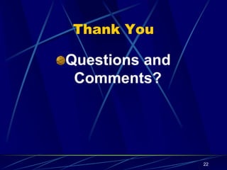 22
Thank You
Questions and
Comments?
 