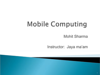Mohit Sharma
Instructor: Jaya ma’am

1

 