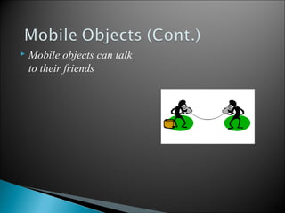 

Mobile objects can talk
to their friends

16

 