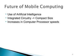 Use of Artificial Intelligence
 Integrated Circuitry -> Compact Size
 Increases in Computer Processor speeds


27

 