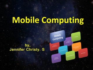 Mobile Computing
by,
Jennifer Christy. S
 