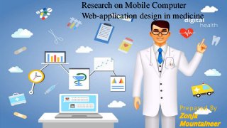 Research on Mobile Computer
Web-application design in medicine
Prepared By
Zonja
Mountaineer
 