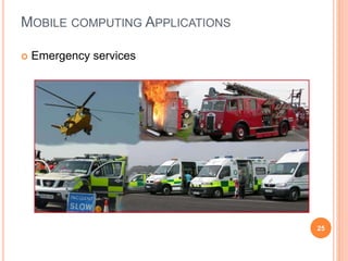 MOBILE COMPUTING APPLICATIONS
 Emergency services
25
 