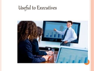 Useful to Executives
 