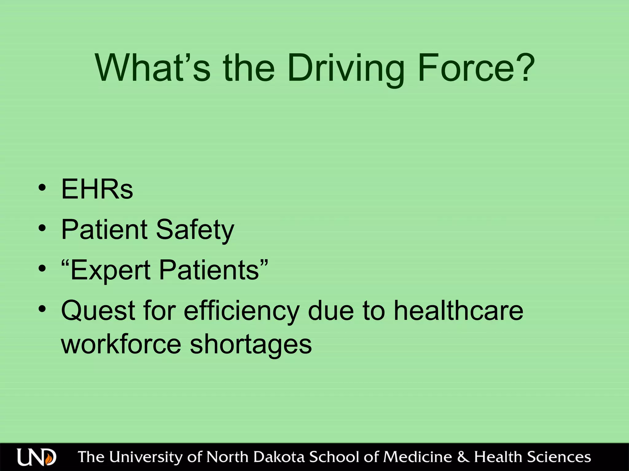 What’s the Driving Force?
• EHRs
• Patient Safety
• “Expert Patients”
• Quest for efficiency due to healthcare
workforce shortages
 