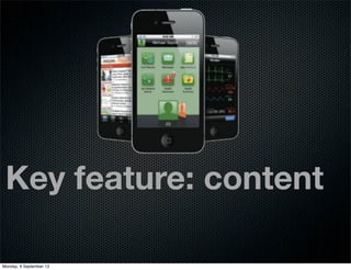 Key feature: content
Monday, 9 September 13
 