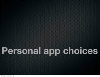 Personal app choices
Monday, 9 September 13
 