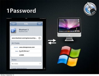 1Password
Monday, 9 September 13
 