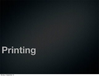 Printing
Monday, 9 September 13
 