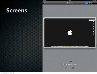 Screens
Monday, 9 September 13
 