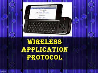 Wireless
ApplicAtion
 protocol
              1
 