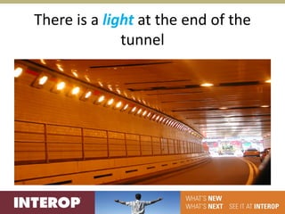 There is a light at the end of the 
              tunnel
 