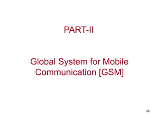 24
PART-II
Global System for Mobile
Communication [GSM]
 