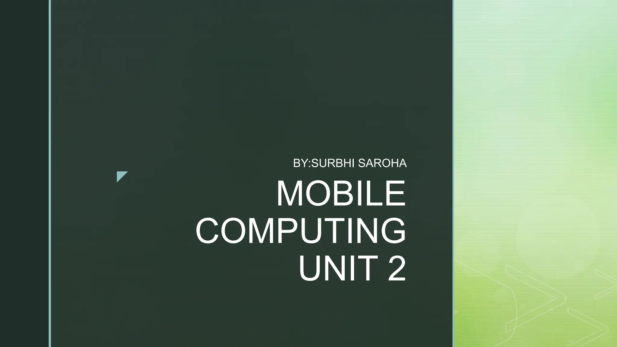 z
MOBILE
COMPUTING
UNIT 2
BY:SURBHI SAROHA
 