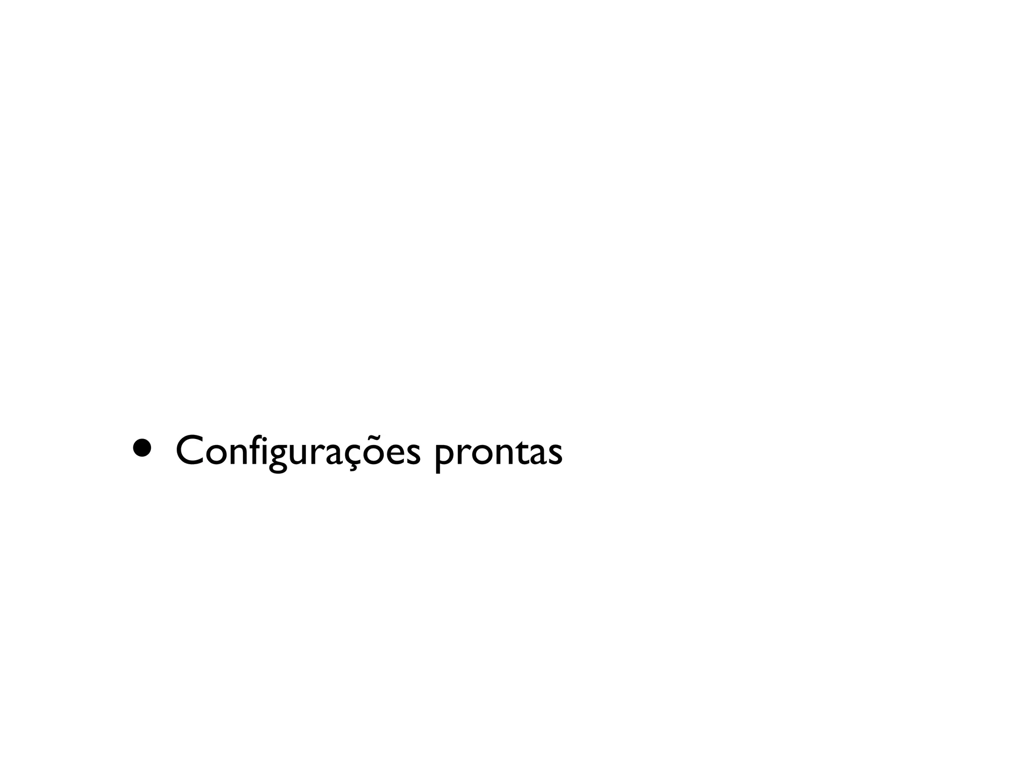 • Configurações prontas
 